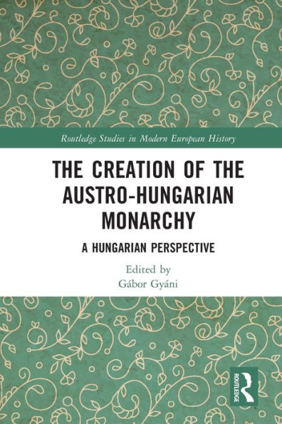 the Creation of Austro-Hungarian Monarchy: A Hungarian Perspective