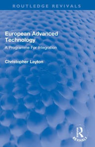 Title: European Advanced Technology: A Programme For Integration, Author: Christopher Layton