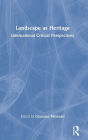 Landscape as Heritage: International Critical Perspectives