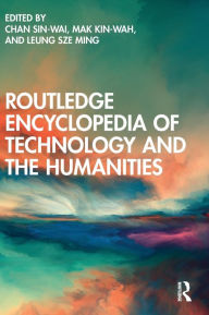 Title: Routledge Encyclopedia of Technology and the Humanities, Author: Chan Sin-wai