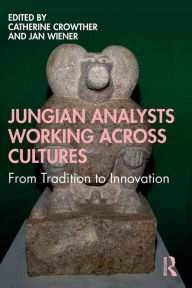 Title: Jungian Analysts Working Across Cultures: From Tradition to Innovation, Author: Catherine Crowther