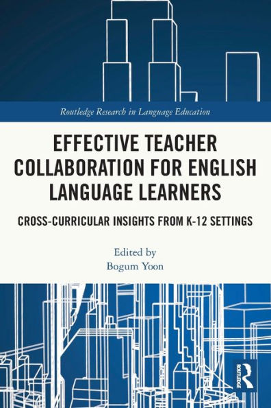 Effective Teacher Collaboration for English Language Learners: Cross-Curricular Insights from K-12 Settings