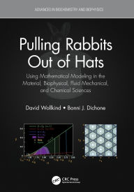 Title: Pulling Rabbits Out of Hats: Using Mathematical Modeling in the Material, Biophysical, Fluid Mechanical, and Chemical Sciences, Author: David Wollkind