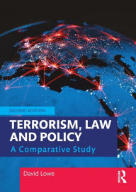 Title: Terrorism, Law and Policy: A Comparative Study, Author: David Lowe