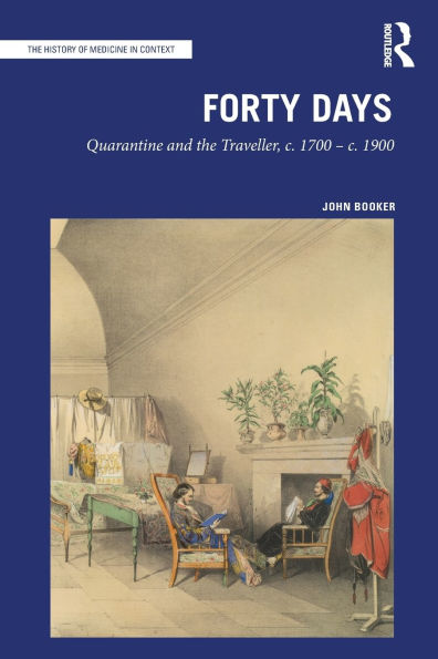 Forty Days: Quarantine and the Traveller, c. 1700 - 1900