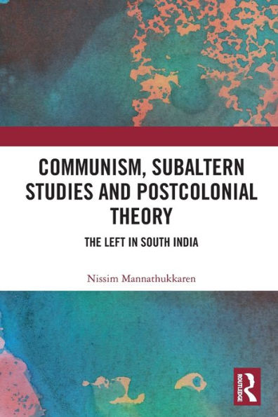 Communism, Subaltern Studies and Postcolonial Theory: The Left South India