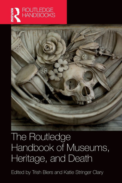 The Routledge Handbook of Museums, Heritage, and Death