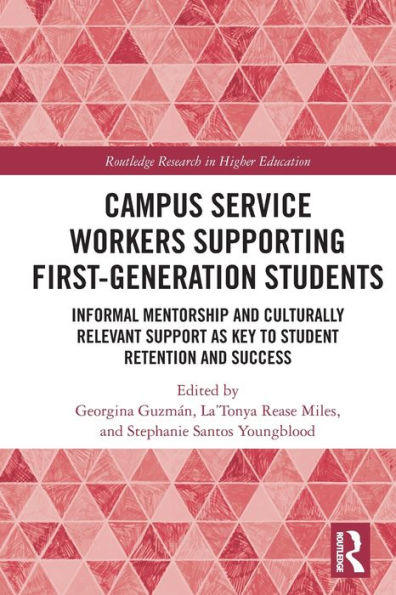 Campus Service Workers Supporting First-Generation Students: Informal Mentorship and Culturally Relevant Support as Key to Student Retention Success