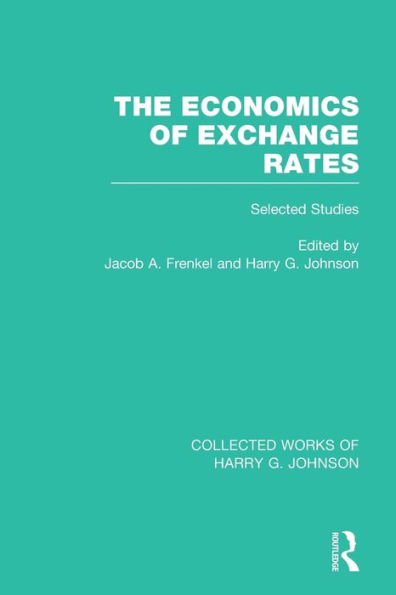 The Economics of Exchange Rates (Collected Works Harry Johnson): Selected Studies