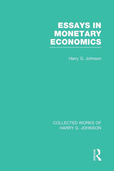 Essays Monetary Economics (Collected Works of Harry Johnson)