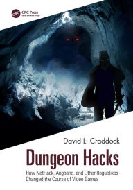 Title: Dungeon Hacks: How NetHack, Angband, and Other Rougelikes Changed the Course of Video Games, Author: David L. Craddock