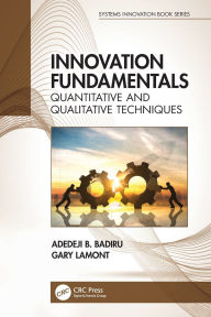 Title: Innovation Fundamentals: Quantitative and Qualitative Techniques, Author: Adedeji B. Badiru