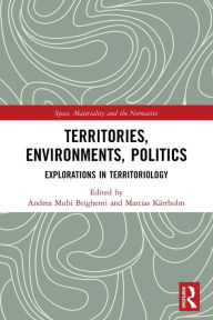 Title: Territories, Environments, Politics: Explorations in Territoriology, Author: Andrea Mubi Brighenti