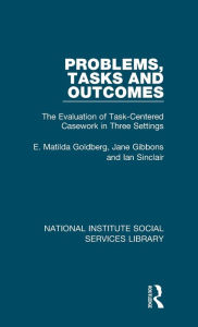 Title: Problems, Tasks and Outcomes: The Evaluation of Task-Centered Casework in Three Settings, Author: E. Matilda Goldberg