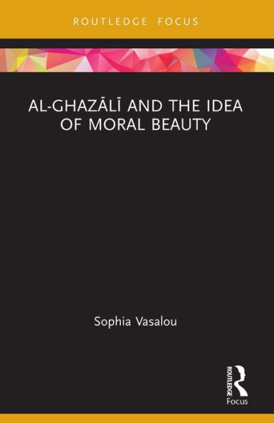 Al-Ghazali and the Idea of Moral Beauty