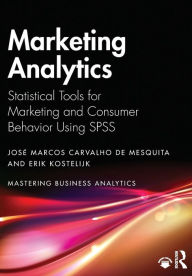 Title: Marketing Analytics: Statistical Tools for Marketing and Consumer Behavior Using SPSS, Author: José Marcos Carvalho de Mesquita