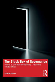 Title: The Black Box of Governance: Boards of Directors Revealed by Those Who Inhabit Them, Author: Sandra Guerra