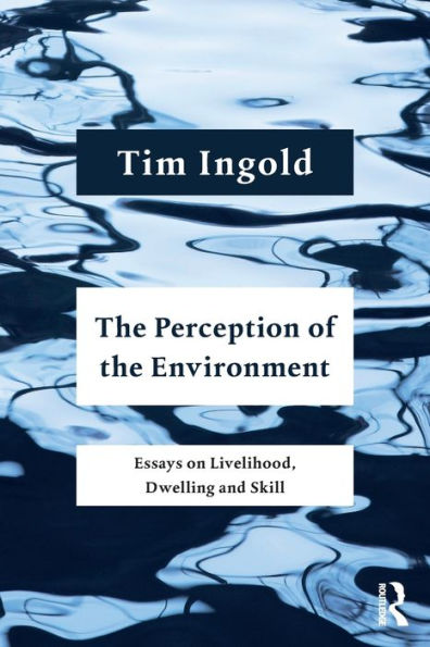 the Perception of Environment: Essays on Livelihood, Dwelling and Skill