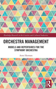 Title: Orchestra Management: Models and Repertoires for the Symphony Orchestra, Author: Arne Herman