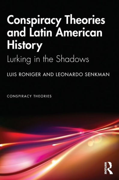 Conspiracy Theories and Latin American History: Lurking in the Shadows