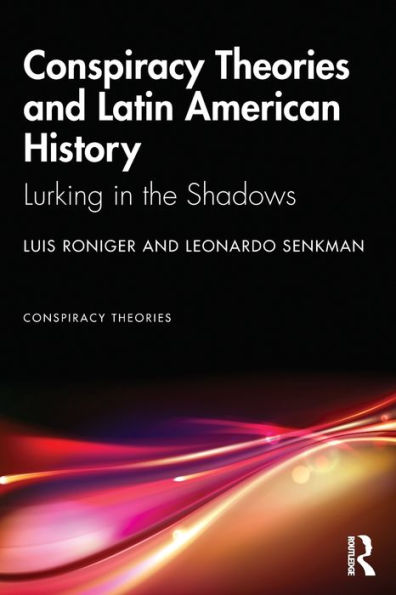 Conspiracy Theories and Latin American History: Lurking the Shadows