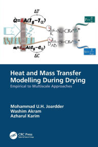 Title: Heat and Mass Transfer Modelling During Drying: Empirical to Multiscale Approaches, Author: Mohammad U.H. Joardder