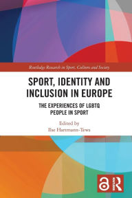 Title: Sport, Identity and Inclusion in Europe: The Experiences of LGBTQ People in Sport, Author: Ilse Hartmann-Tews