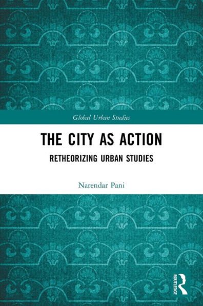 The City as Action: Retheorizing Urban Studies