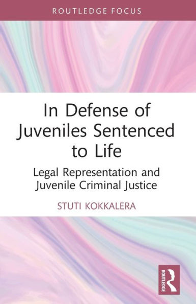 Defense of Juveniles Sentenced to Life: Legal Representation and Juvenile Criminal Justice