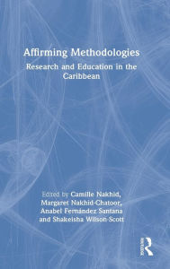 Title: Affirming Methodologies: Research and Education in the Caribbean, Author: Camille Nakhid