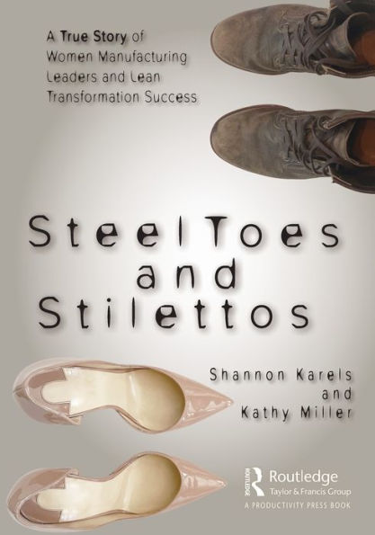 Steel Toes and Stilettos: A True Story of Women Manufacturing Leaders and Lean Transformation Success