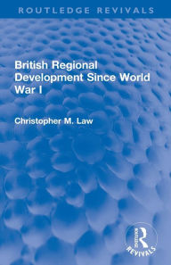 Title: British Regional Development Since World War I, Author: Christopher M. Law