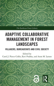 Title: Adaptive Collaborative Management in Forest Landscapes: Villagers, Bureaucrats and Civil Society, Author: Carol J. Pierce Colfer