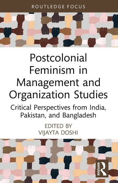 Postcolonial Feminism Management and Organization Studies: Critical Perspectives from India, Pakistan, Bangladesh