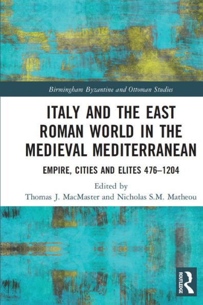 Italy and the East Roman World Medieval Mediterranean: Empire, Cities Elites, 476-1204