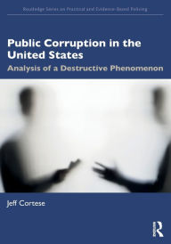 Title: Public Corruption in the United States: Analysis of a Destructive Phenomenon, Author: Jeff Cortese
