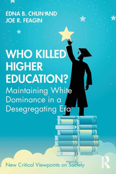 Who Killed Higher Education?: Maintaining White Dominance a Desegregating Era