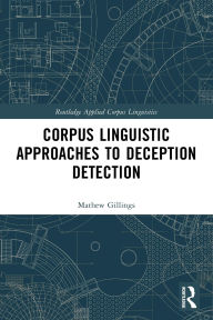 Title: Corpus Linguistic Approaches to Deception Detection, Author: Mathew Gillings