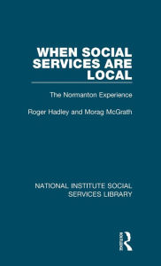 Title: When Social Services are Local: The Normanton Experience, Author: Roger Hadley