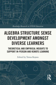 Title: Algebra Structure Sense Development amongst Diverse Learners: Theoretical and Empirical Insights to Support In-Person and Remote Learning, Author: Teresa Rojano