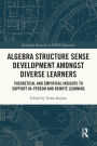 Algebra Structure Sense Development amongst Diverse Learners: Theoretical and Empirical Insights to Support In-Person and Remote Learning
