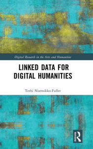 Title: Linked Data for Digital Humanities, Author: Terhi Nurmikko-Fuller