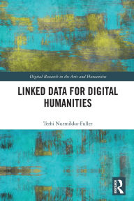 Title: Linked Data for Digital Humanities, Author: Terhi Nurmikko-Fuller