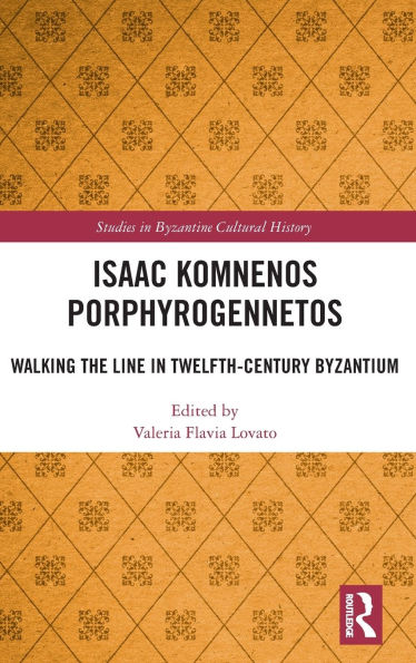 Isaac Komnenos Porphyrogennetos: Walking the Line Twelfth-Century Byzantium