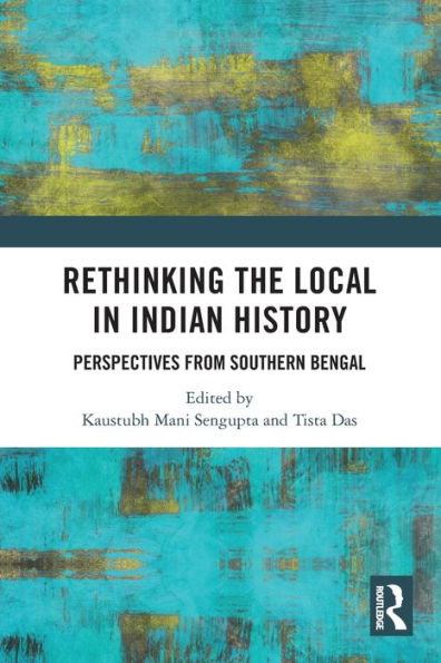 Rethinking the Local Indian History: Perspectives from Southern Bengal