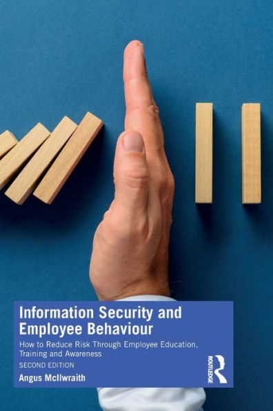 Information Security and Employee Behaviour: How to Reduce Risk Through Education, Training Awareness