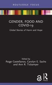 Title: Gender, Food and COVID-19: Global Stories of Harm and Hope, Author: Paige Castellanos