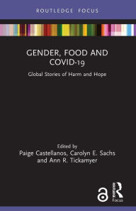 Title: Gender, Food and COVID-19: Global Stories of Harm and Hope, Author: Paige Castellanos