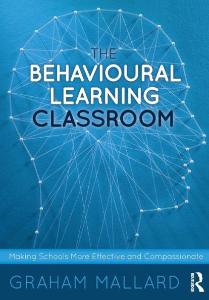 The Behavioural Learning Classroom: Making Schools More Effective and Compassionate