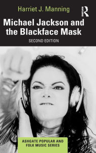 Title: Michael Jackson and the Blackface Mask, Author: Harriet J. Manning